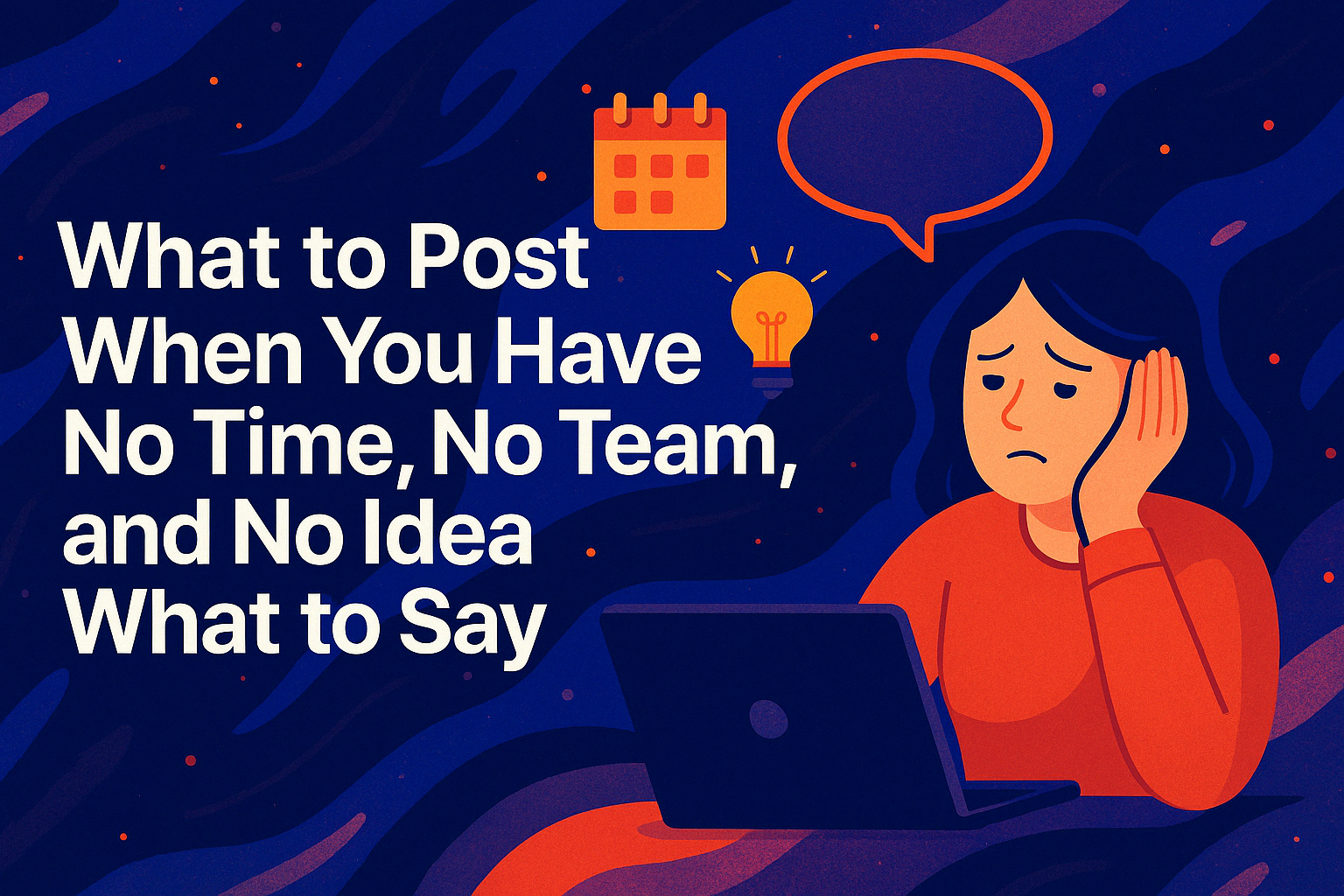 What to Post When You Have No Time, No Team, and No Idea What to Say