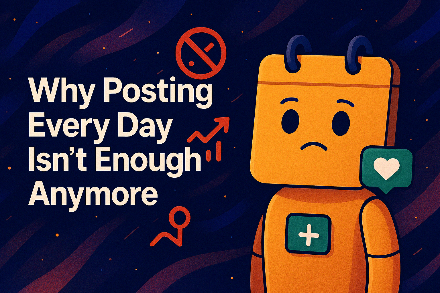 Why Posting Every Day Isn’t Enough Anymore (And What You Actually Need in 2025)