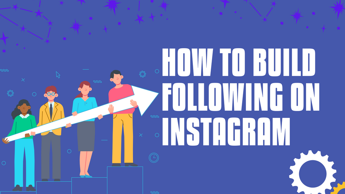 How to Build a Strong, Engaged and loyal Following on Instagram