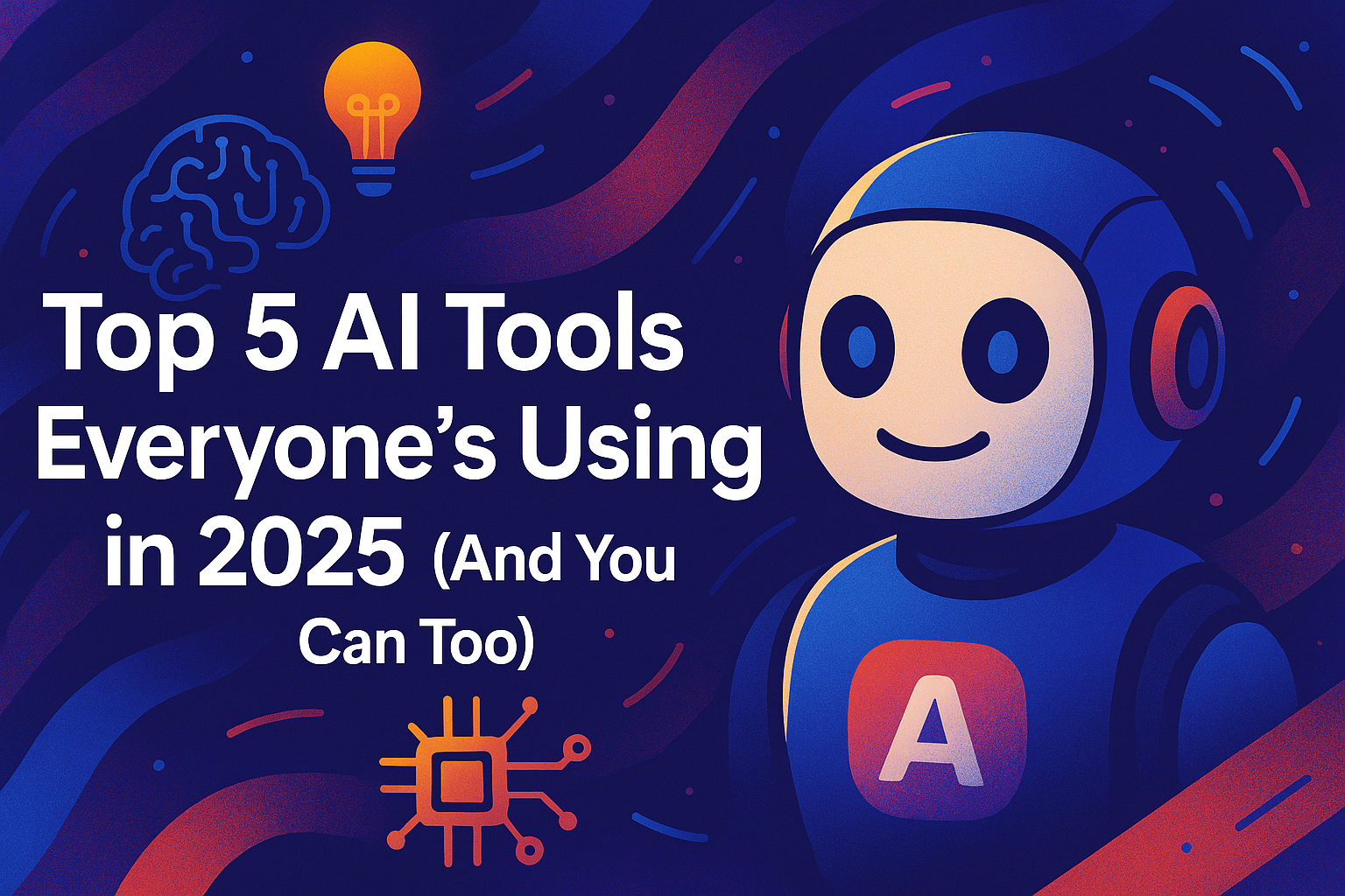 Top 5 AI Tools Everyone’s Using in 2025 (And You Can Too)