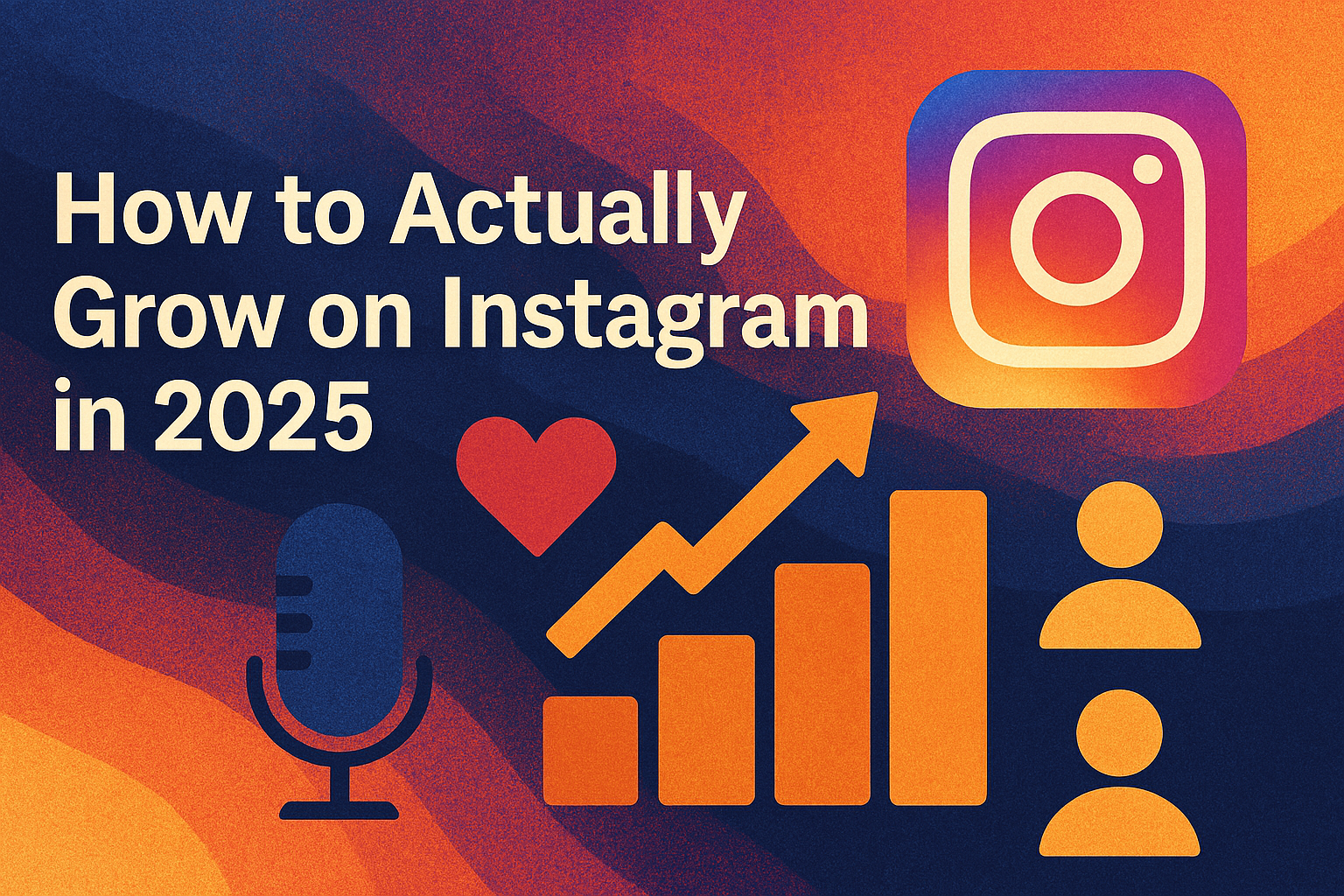 How to Actually Grow on Instagram in 2025 (Without Bots or Burnout)