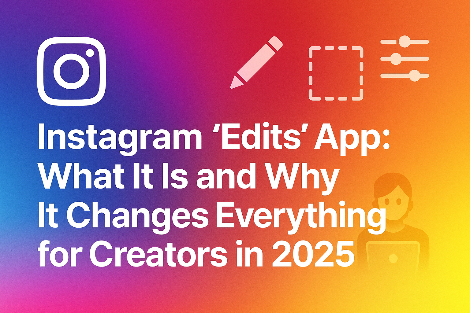 Instagram Just Launched “Edits” — And It Might Be the Smartest Move They’ve Made in Years