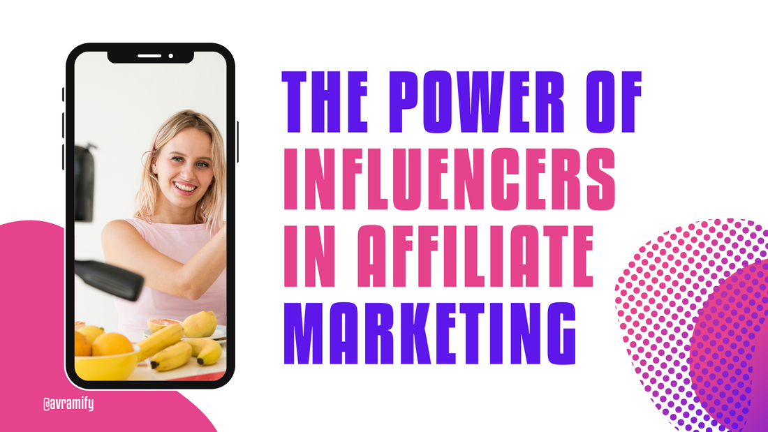 The Ultimate Guide to Using Influencer Marketing in Affiliate Marketing