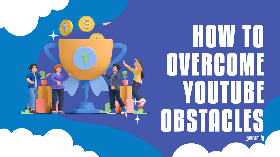 Top 5 Obstacles YouTubers Face and How to Overcome Them