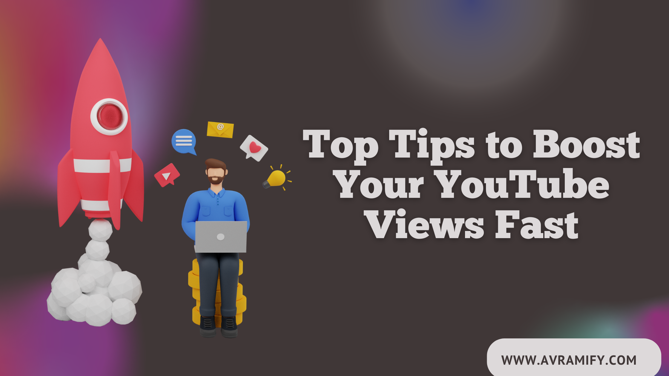 Top Tips to Boost Your YouTube Views Fast – AVRAMIFY