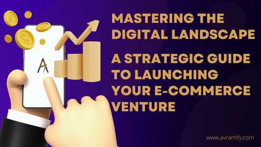 Mastering the Digital Landscape: A Strategic Guide to Launching Your E-commerce Venture