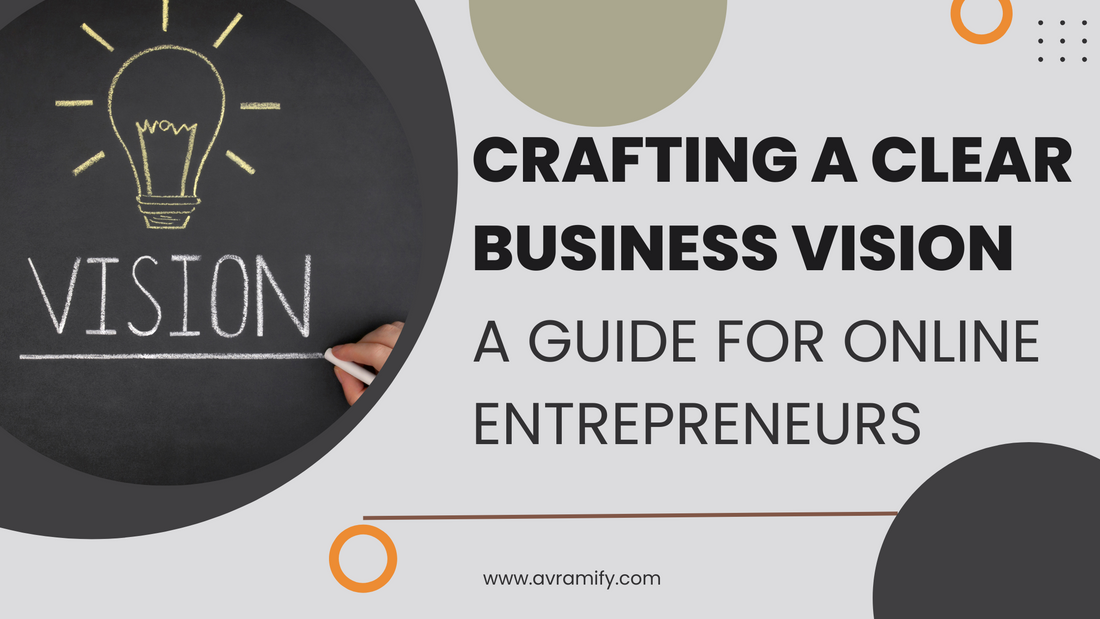 Crafting a Clear Business Vision: A Guide for Online Entrepreneurs