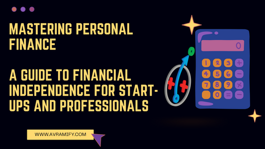 Mastering Personal Finance: A Guide to Financial Independence for Start-ups and Professionals